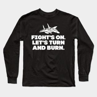 Let's turn and burn! Long Sleeve T-Shirt